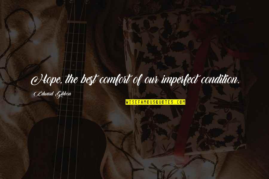 Keine Liebe Quotes By Edward Gibbon: Hope, the best comfort of our imperfect condition.