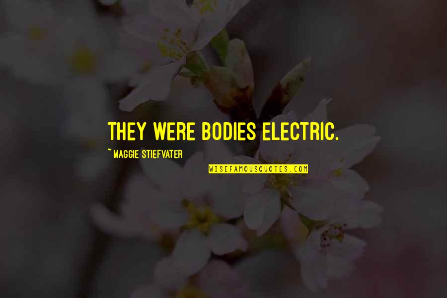 Keine Liebe Quotes By Maggie Stiefvater: They were bodies electric.
