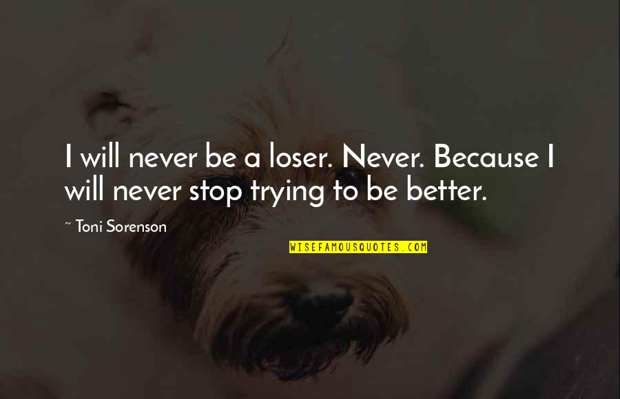 Keine Quotes By Toni Sorenson: I will never be a loser. Never. Because