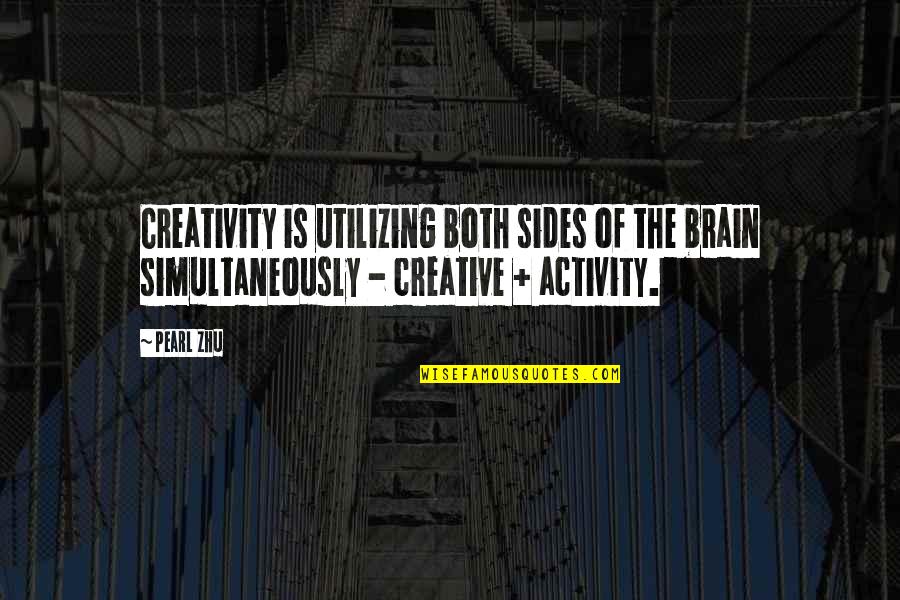 Keine Touhou Quotes By Pearl Zhu: Creativity is utilizing both sides of the brain