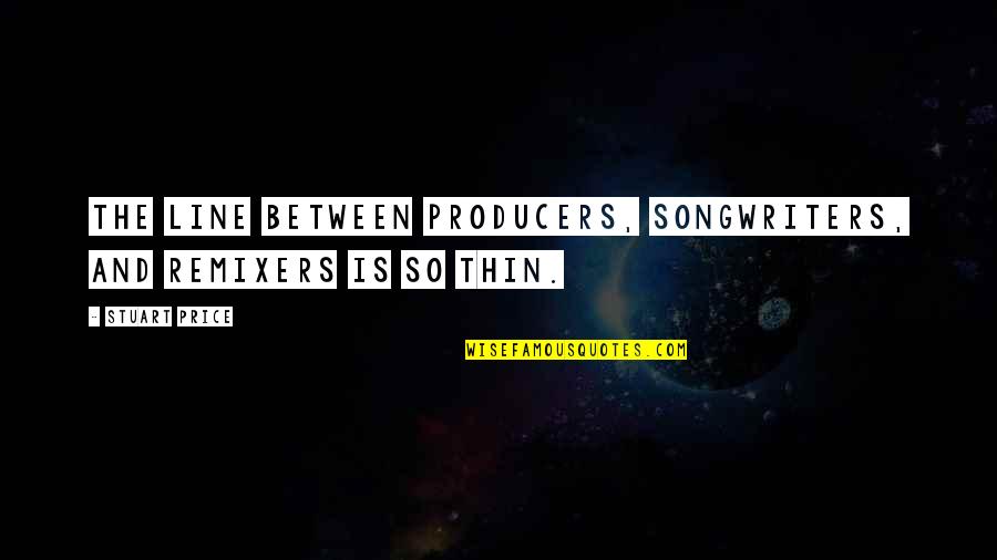 Keinerlei Weise Quotes By Stuart Price: The line between producers, songwriters, and remixers is