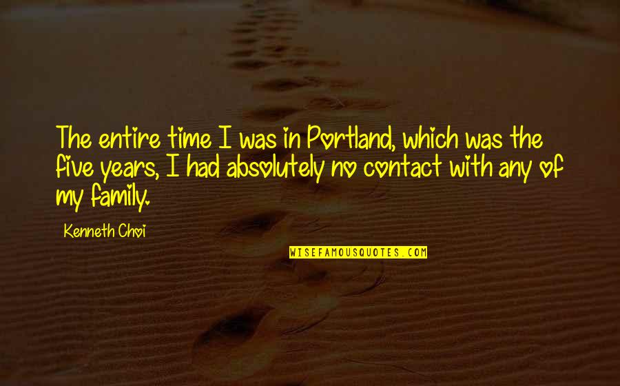 Keio Quotes By Kenneth Choi: The entire time I was in Portland, which