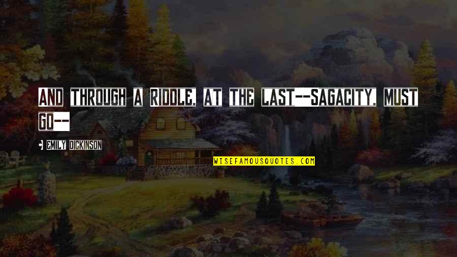 Keir Quotes By Emily Dickinson: And through a Riddle, at the last--Sagacity, must