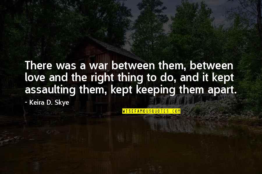 Keira Quotes By Keira D. Skye: There was a war between them, between love