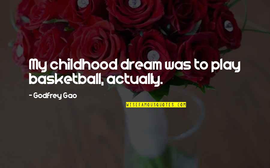 Keirsey Assessment Quotes By Godfrey Gao: My childhood dream was to play basketball, actually.
