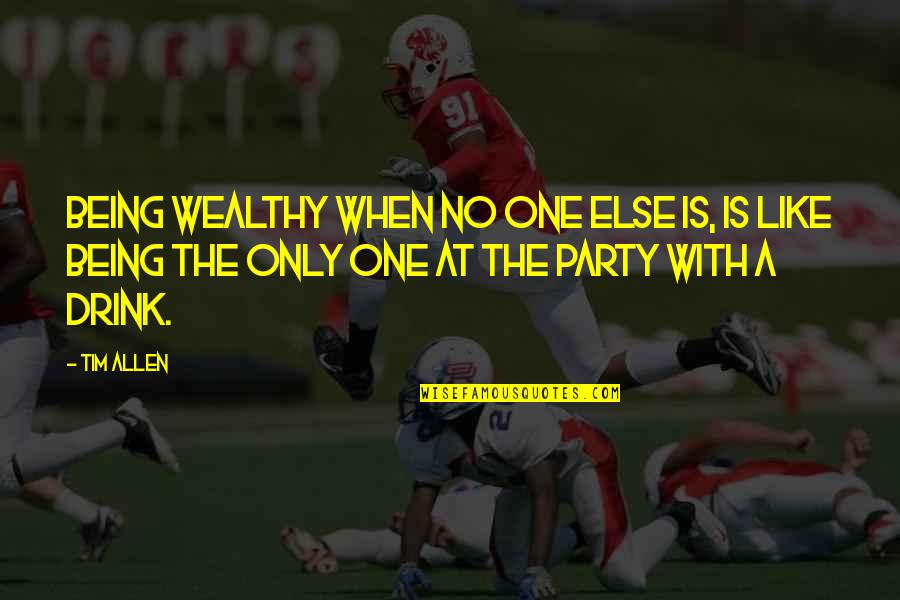 Keirsey Assessment Quotes By Tim Allen: Being wealthy when no one else is, is