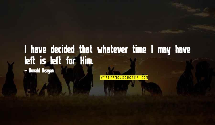 Keirstead Art Quotes By Ronald Reagan: I have decided that whatever time I may