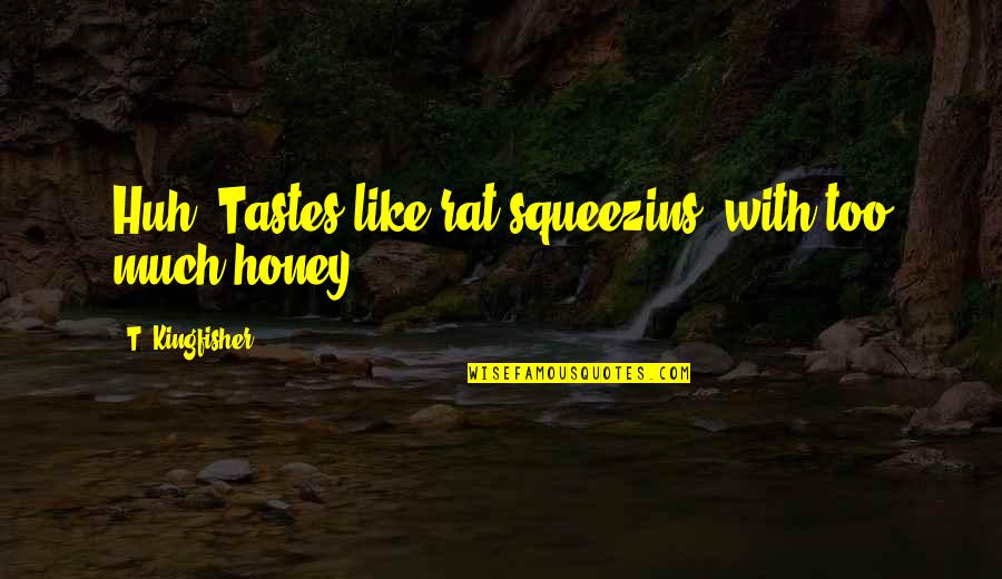 Keirstead Art Quotes By T. Kingfisher: Huh. Tastes like rat squeezins' with too much Keirstead Art Quotes By T. Kingfisher: Huh. Tastes like rat squeezins' with too much