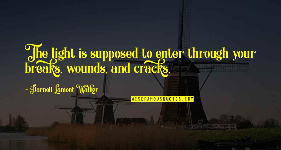 Keisei Gyakuten Quotes By Darnell Lamont Walker: The light is supposed to enter through your Keisei Gyakuten Quotes By Darnell Lamont Walker: The light is supposed to enter through your