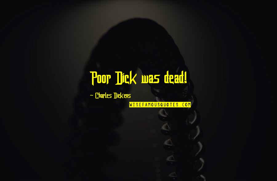 Keishas Harsh Quotes By Charles Dickens: Poor Dick was dead!