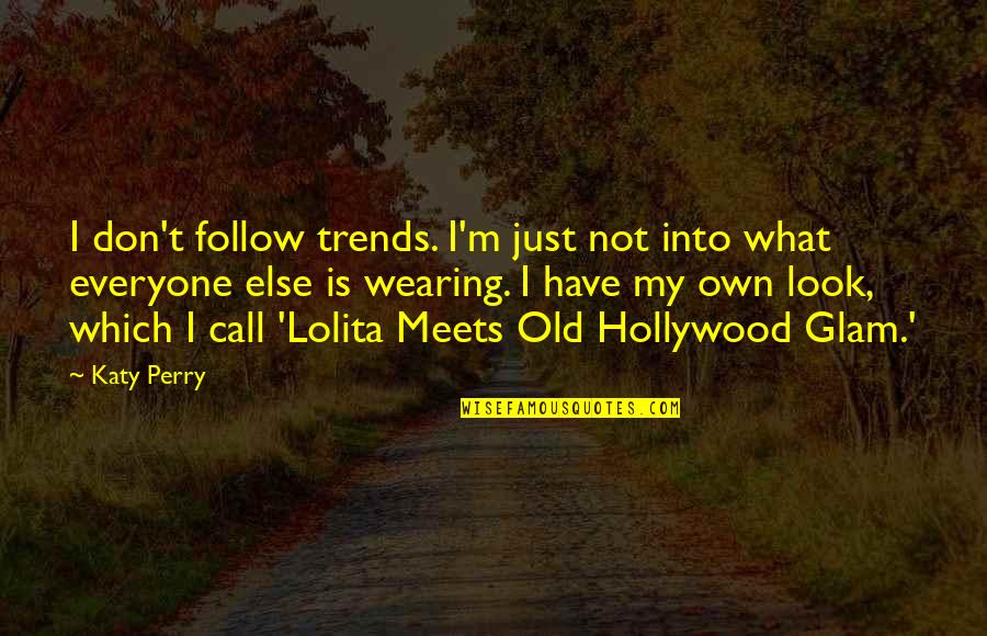 Keishu Sama Quotes By Katy Perry: I don't follow trends. I'm just not into