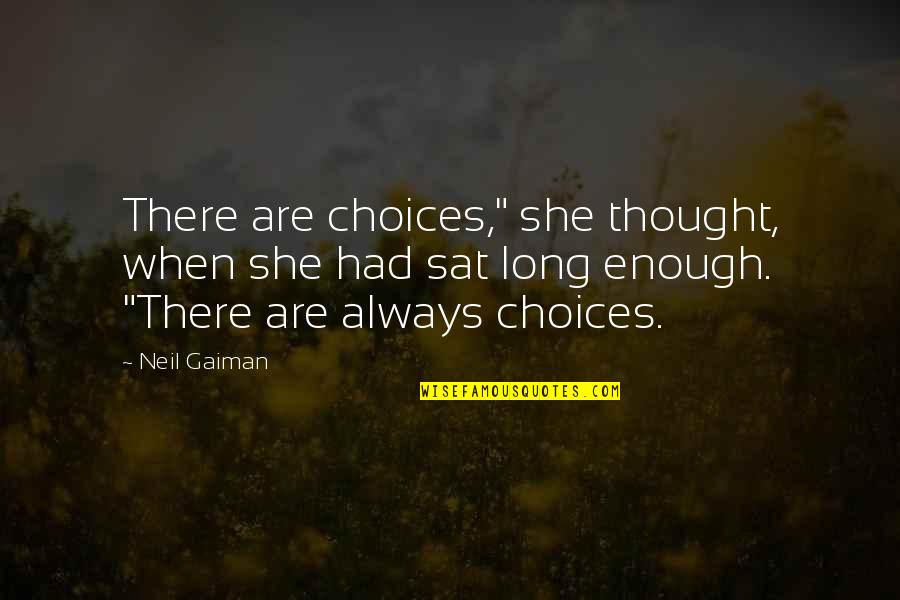 Keishu Sama Quotes By Neil Gaiman: There are choices," she thought, when she had