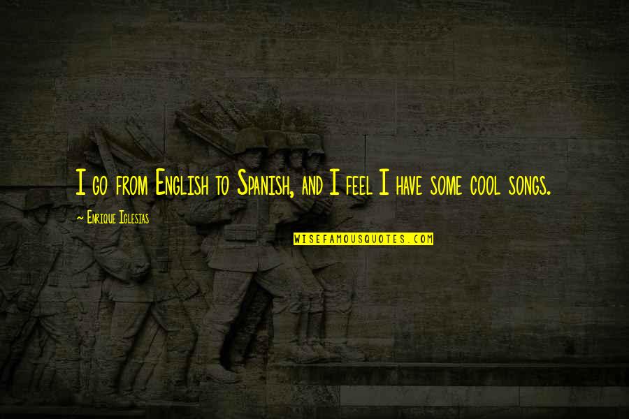 Keislaman Vector Quotes By Enrique Iglesias: I go from English to Spanish, and I Keislaman Vector Quotes By Enrique Iglesias: I go from English to Spanish, and I