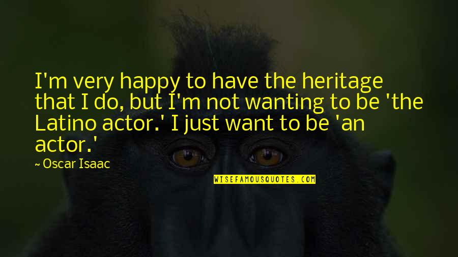 Keita Balde Quotes By Oscar Isaac: I'm very happy to have the heritage that Keita Balde Quotes By Oscar Isaac: I'm very happy to have the heritage that