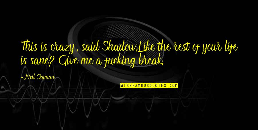 Keitaro Allegations Quotes By Neil Gaiman: This is crazy', said Shadow.Like the rest of Keitaro Allegations Quotes By Neil Gaiman: This is crazy', said Shadow.Like the rest of