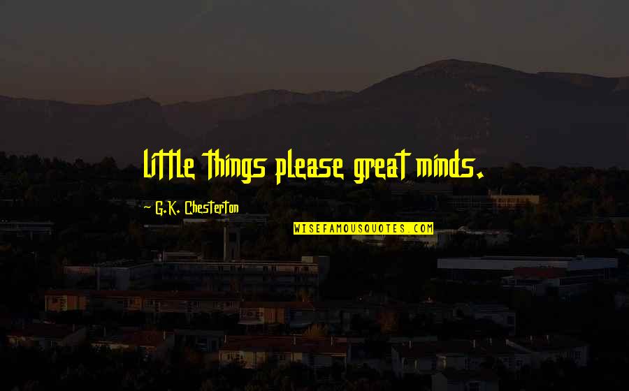 Keitaro Harada Quotes By G.K. Chesterton: little things please great minds.