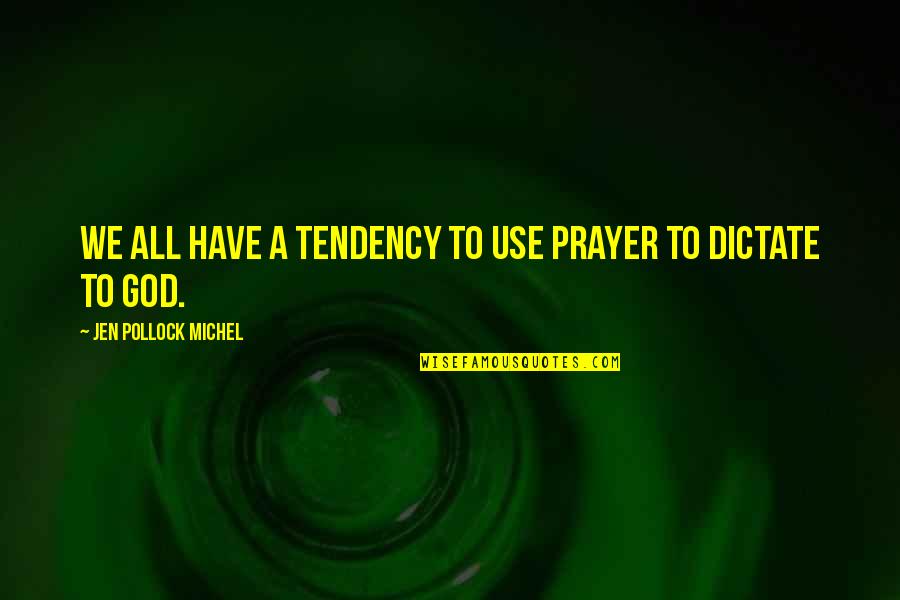 Keitaro Harada Quotes By Jen Pollock Michel: We all have a tendency to use prayer