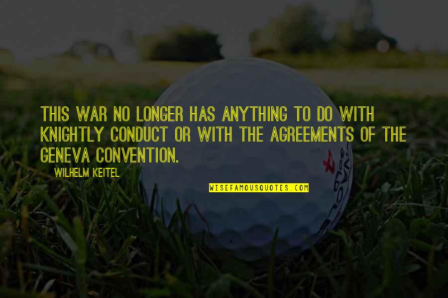 Keitel Wilhelm Quotes By Wilhelm Keitel: This war no longer has anything to do