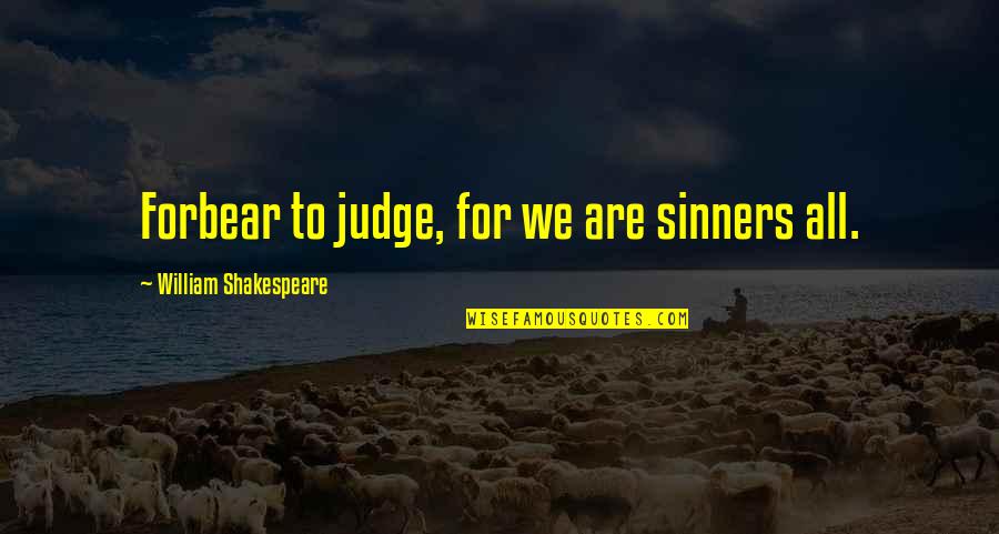 Keith Alan Comfort Quotes By William Shakespeare: Forbear to judge, for we are sinners all.