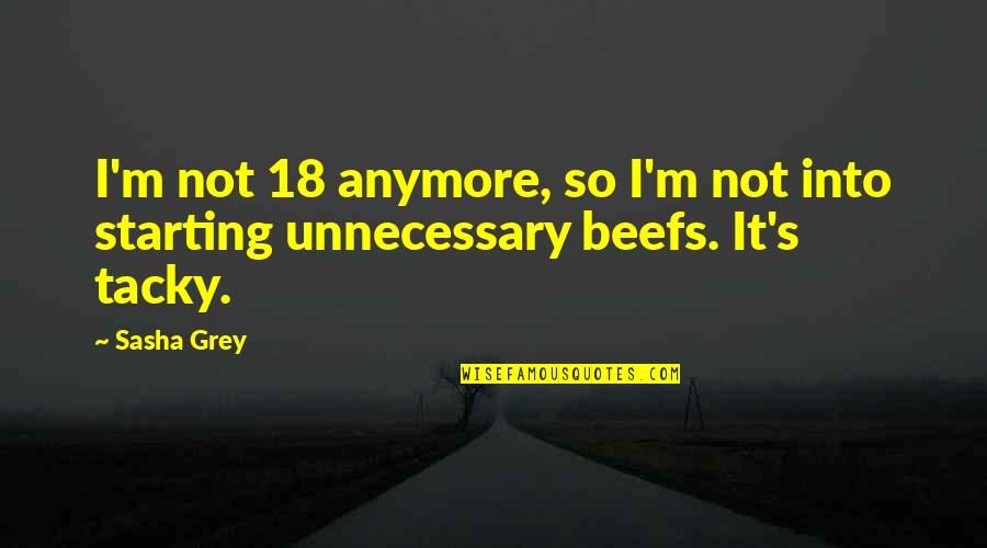 Keith And Kristyn Getty Quotes By Sasha Grey: I'm not 18 anymore, so I'm not into