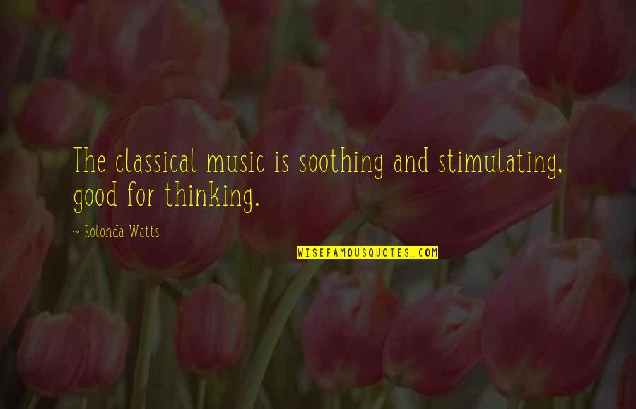 Keith Black Quotes By Rolonda Watts: The classical music is soothing and stimulating, good