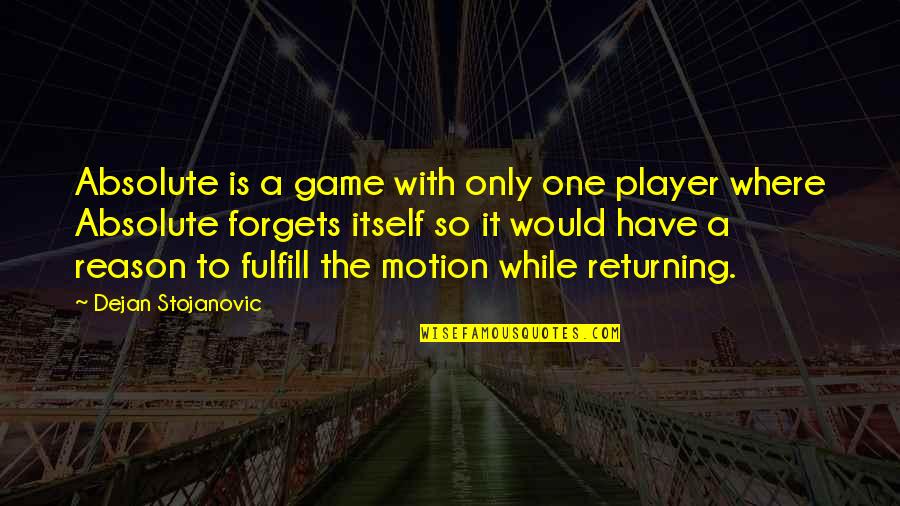 Keith Blanchard Quotes By Dejan Stojanovic: Absolute is a game with only one player