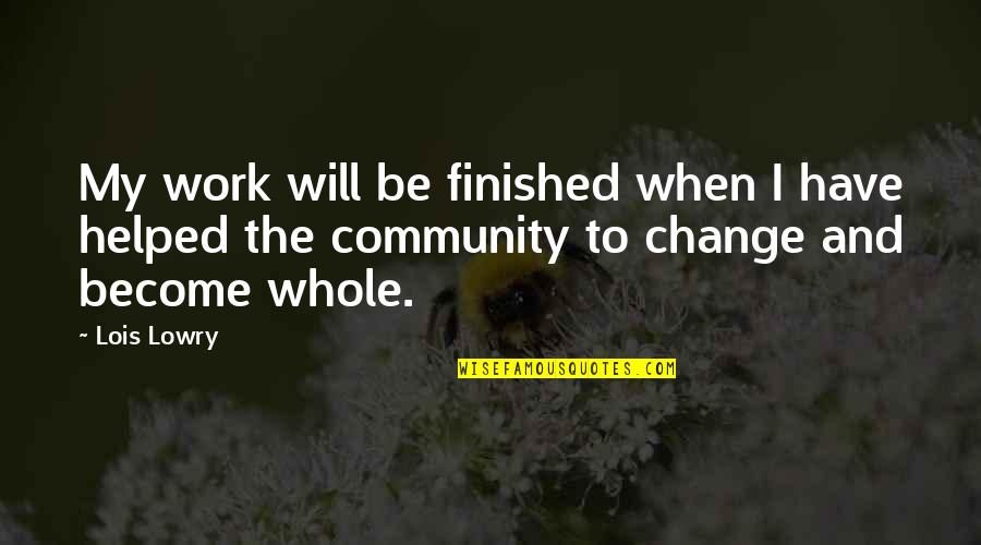 Keith Bontrager Quotes By Lois Lowry: My work will be finished when I have