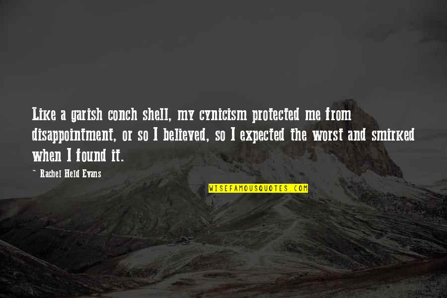Keith Burkinshaw Quotes By Rachel Held Evans: Like a garish conch shell, my cynicism protected Keith Burkinshaw Quotes By Rachel Held Evans: Like a garish conch shell, my cynicism protected