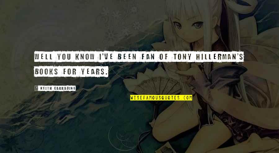 Keith Carradine Quotes By Keith Carradine: Well you know I've been fan of Tony Keith Carradine Quotes By Keith Carradine: Well you know I've been fan of Tony