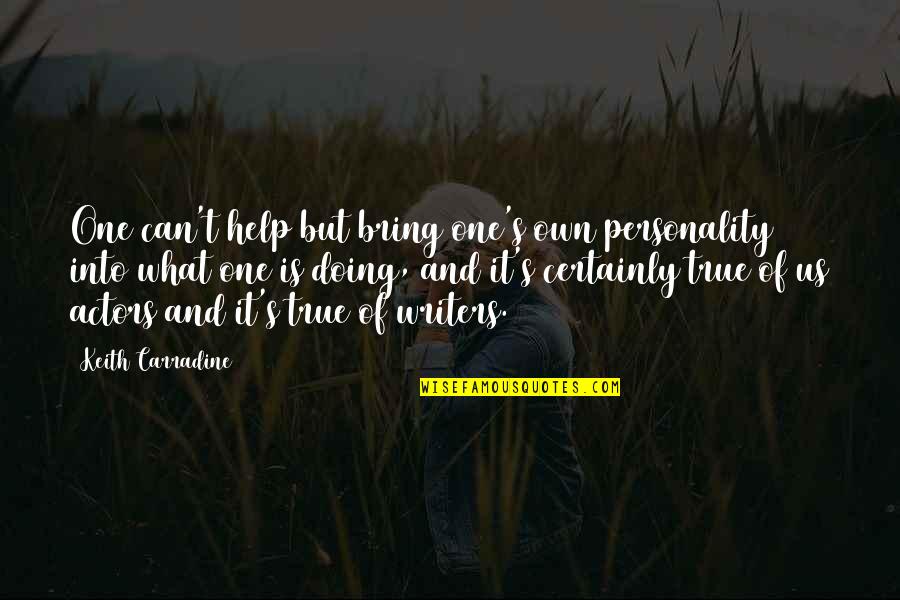 Keith Carradine Quotes By Keith Carradine: One can't help but bring one's own personality Keith Carradine Quotes By Keith Carradine: One can't help but bring one's own personality