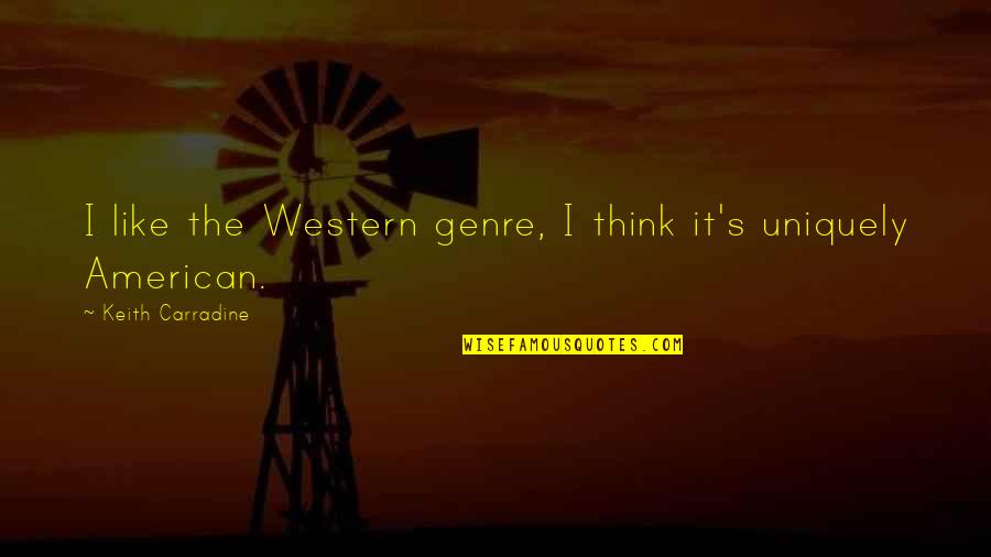 Keith Carradine Quotes By Keith Carradine: I like the Western genre, I think it's Keith Carradine Quotes By Keith Carradine: I like the Western genre, I think it's