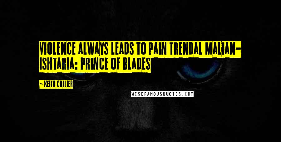 Keith Collier quotes: Violence always leads to pain Trendal Malian- Ishtaria: Prince of Blades