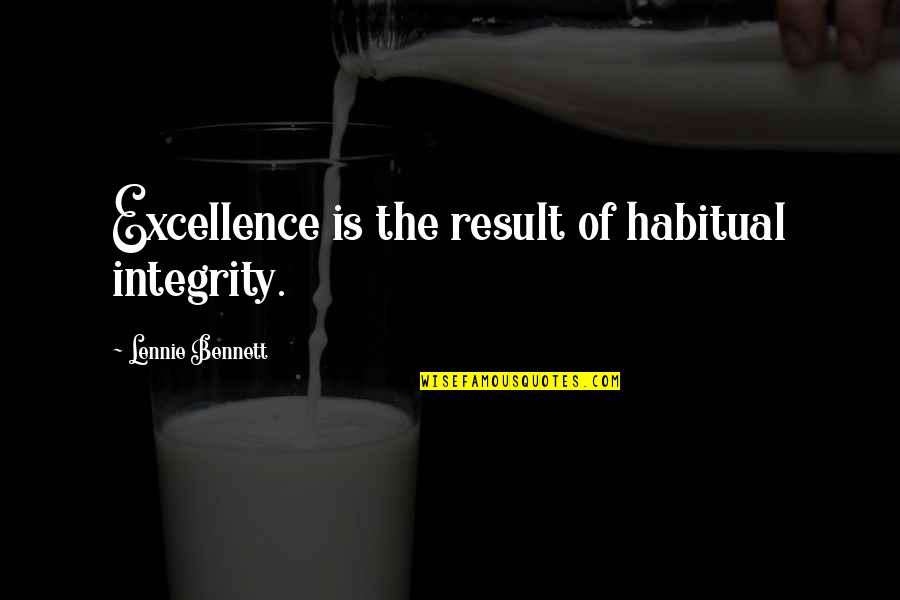 Keith Elam Quotes By Lennie Bennett: Excellence is the result of habitual integrity.