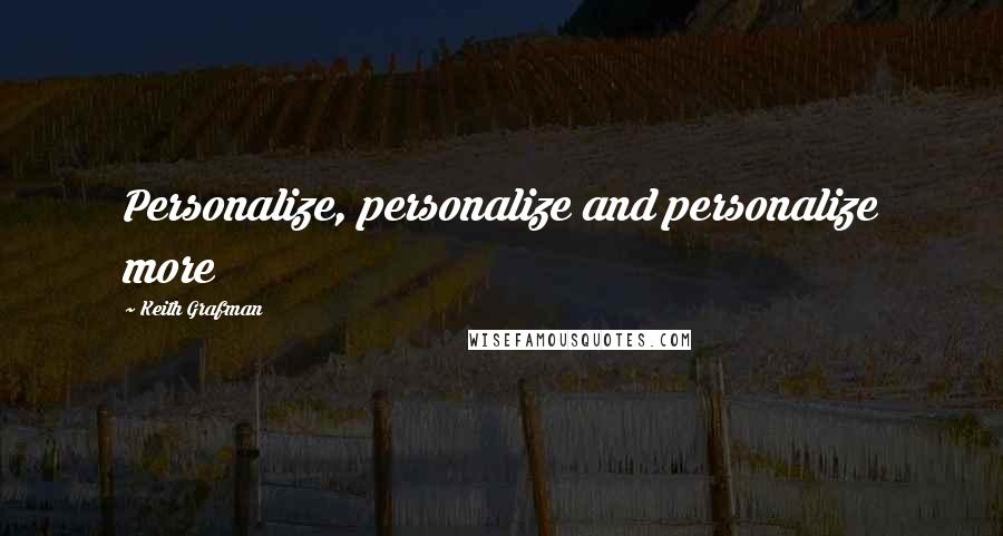 Keith Grafman quotes: Personalize, personalize and personalize more