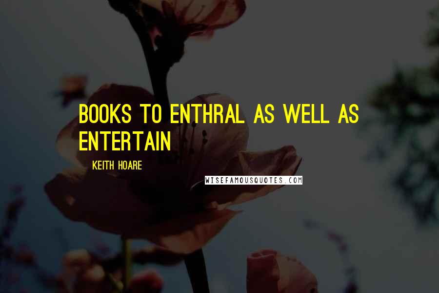 Keith Hoare quotes: Books to enthral as well as entertain