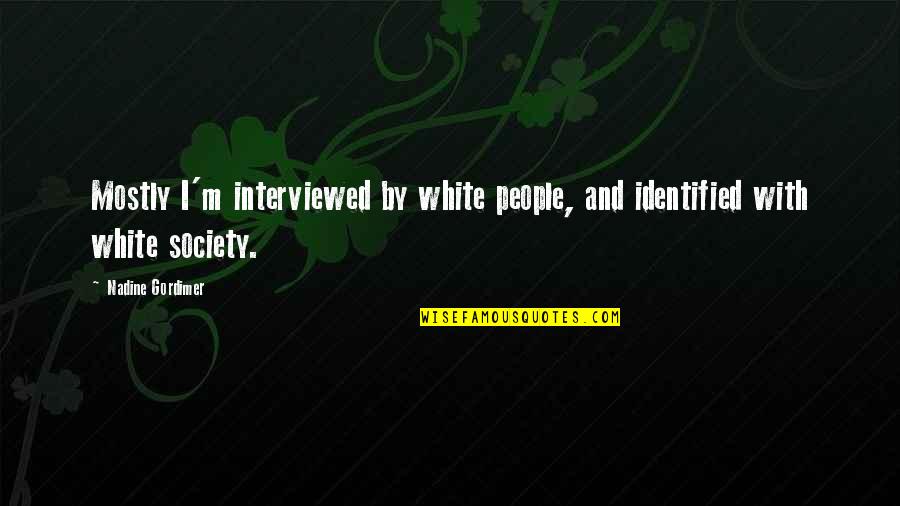 Keith Holyoake Quotes By Nadine Gordimer: Mostly I'm interviewed by white people, and identified