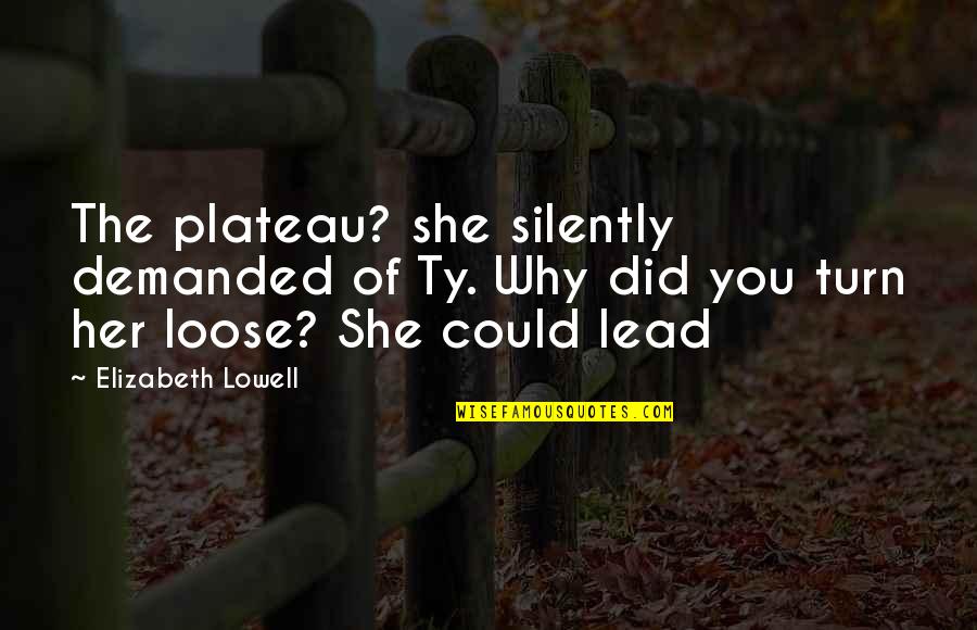 Keith Jackson Quotes By Elizabeth Lowell: The plateau? she silently demanded of Ty. Why Keith Jackson Quotes By Elizabeth Lowell: The plateau? she silently demanded of Ty. Why