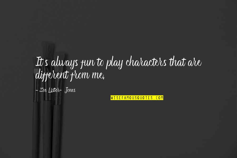 Keith Jackson Quotes By Zoe Lister-Jones: It's always fun to play characters that are Keith Jackson Quotes By Zoe Lister-Jones: It's always fun to play characters that are
