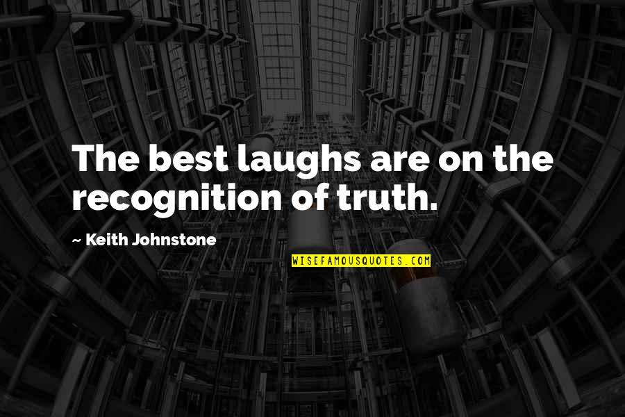 Keith Johnstone Quotes By Keith Johnstone: The best laughs are on the recognition of