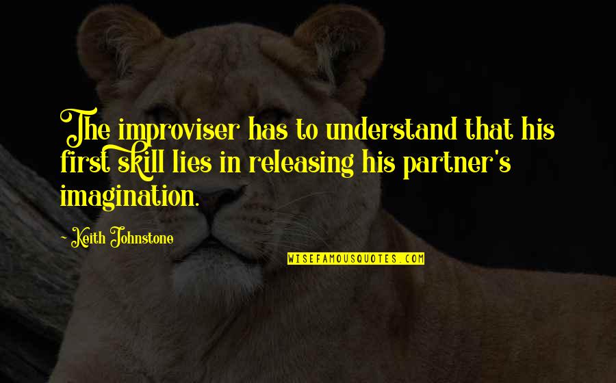 Keith Johnstone Quotes By Keith Johnstone: The improviser has to understand that his first