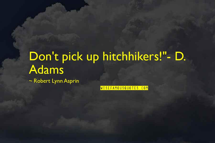 Keith Lemon Famous Quotes By Robert Lynn Asprin: Don't pick up hitchhikers!"- D. Adams
