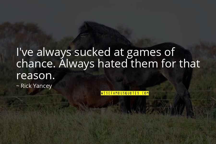 Keith Lemons Quotes By Rick Yancey: I've always sucked at games of chance. Always