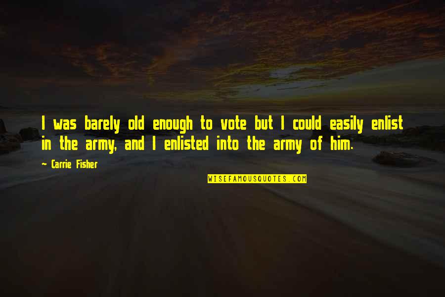 Keith Lowell Jensen Quotes By Carrie Fisher: I was barely old enough to vote but