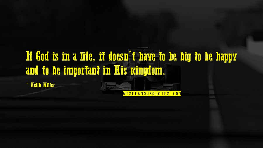 Keith Miller Quotes By Keith Miller: If God is in a life, it doesn't Keith Miller Quotes By Keith Miller: If God is in a life, it doesn't