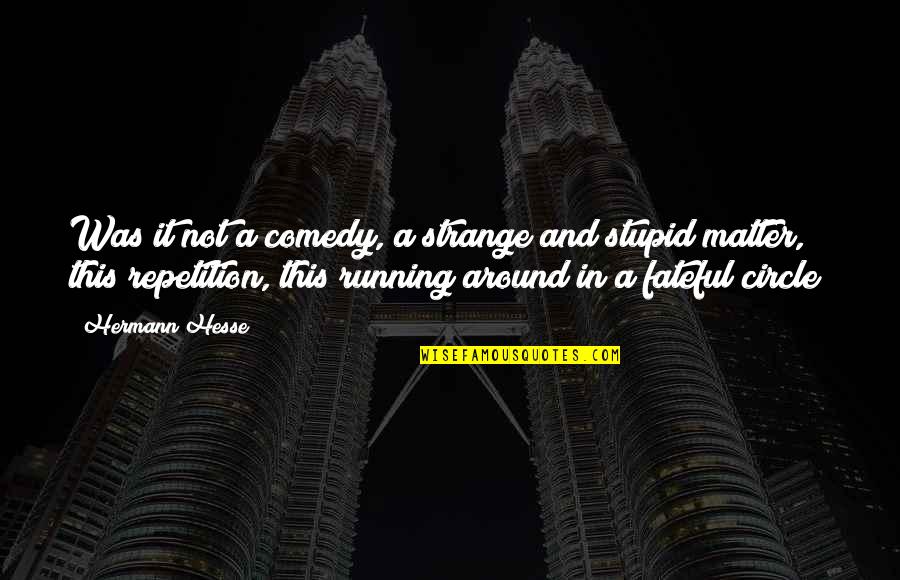 Keith Moon Quotes By Hermann Hesse: Was it not a comedy, a strange and Keith Moon Quotes By Hermann Hesse: Was it not a comedy, a strange and