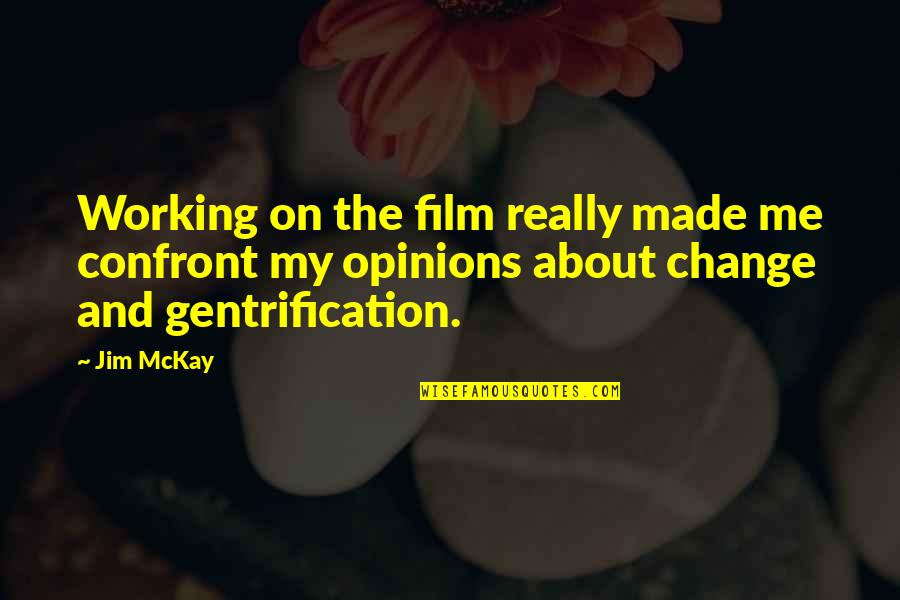 Keith Moon Quotes By Jim McKay: Working on the film really made me confront Keith Moon Quotes By Jim McKay: Working on the film really made me confront