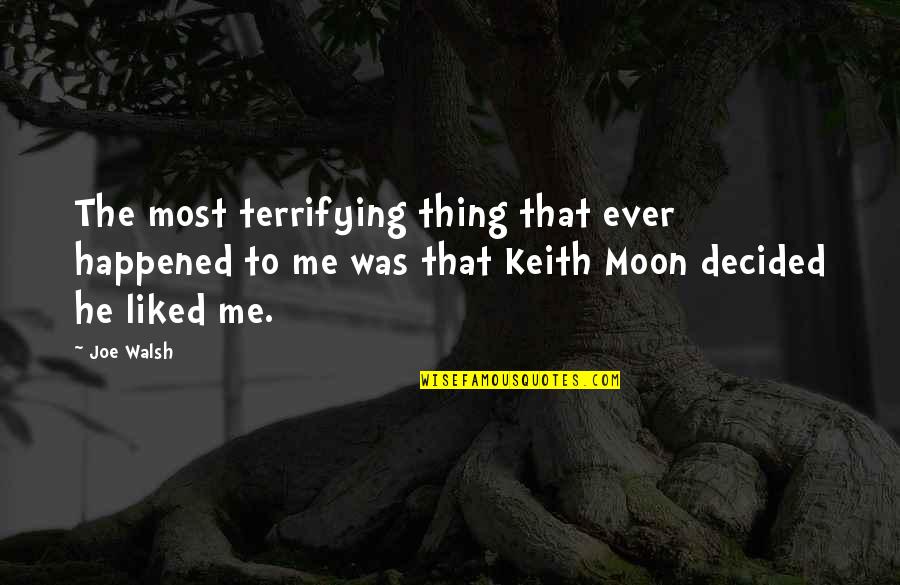 Keith Moon Quotes By Joe Walsh: The most terrifying thing that ever happened to Keith Moon Quotes By Joe Walsh: The most terrifying thing that ever happened to