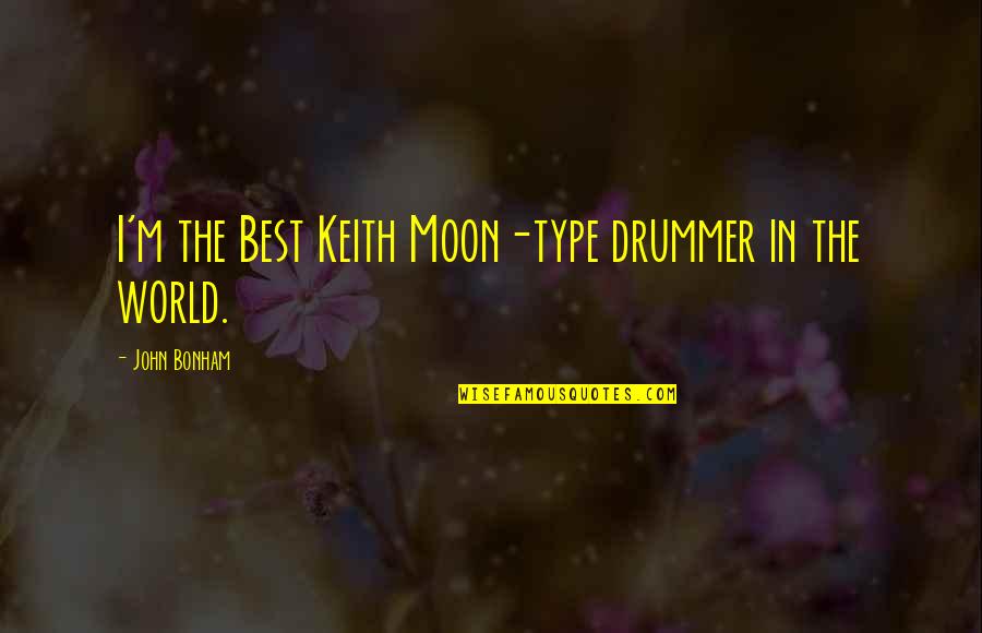 Keith Moon Quotes By John Bonham: I'm the Best Keith Moon-type drummer in the