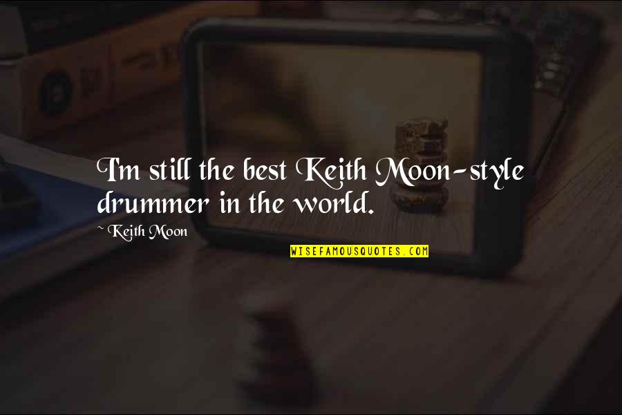 Keith Moon Quotes By Keith Moon: I'm still the best Keith Moon-style drummer in