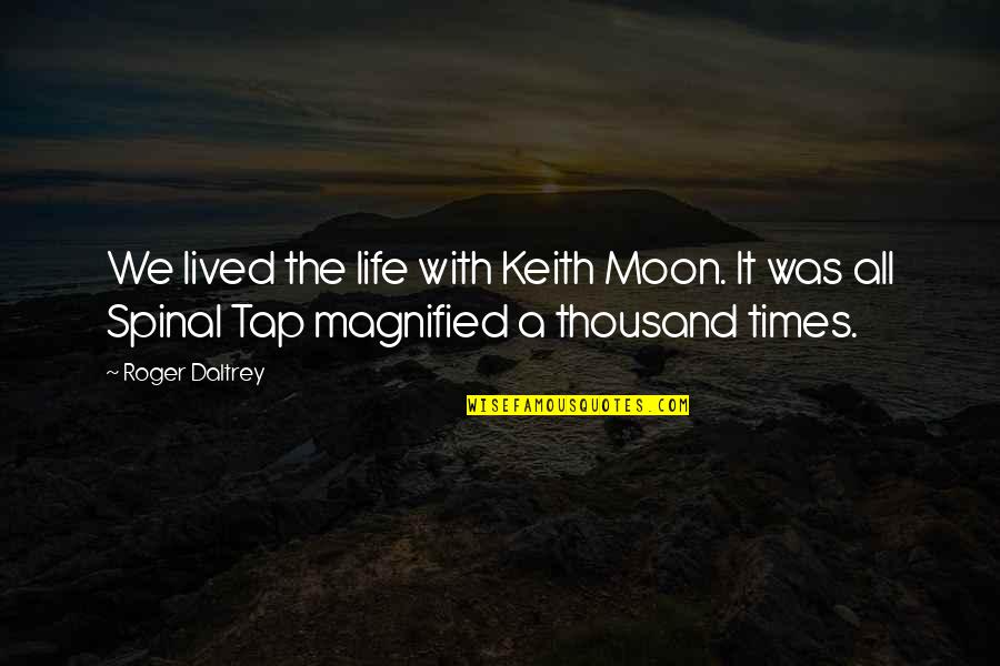 Keith Moon Quotes By Roger Daltrey: We lived the life with Keith Moon. It Keith Moon Quotes By Roger Daltrey: We lived the life with Keith Moon. It